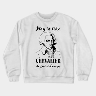 Play it like Chevalier de Saint-Georges Crewneck Sweatshirt